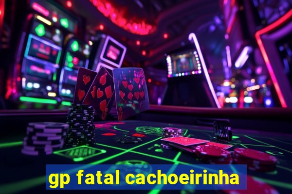 gp fatal cachoeirinha